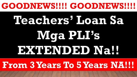 Teachers’ Loan Sa Mga PLI’s EXTENDED Na [From 3 Years To .